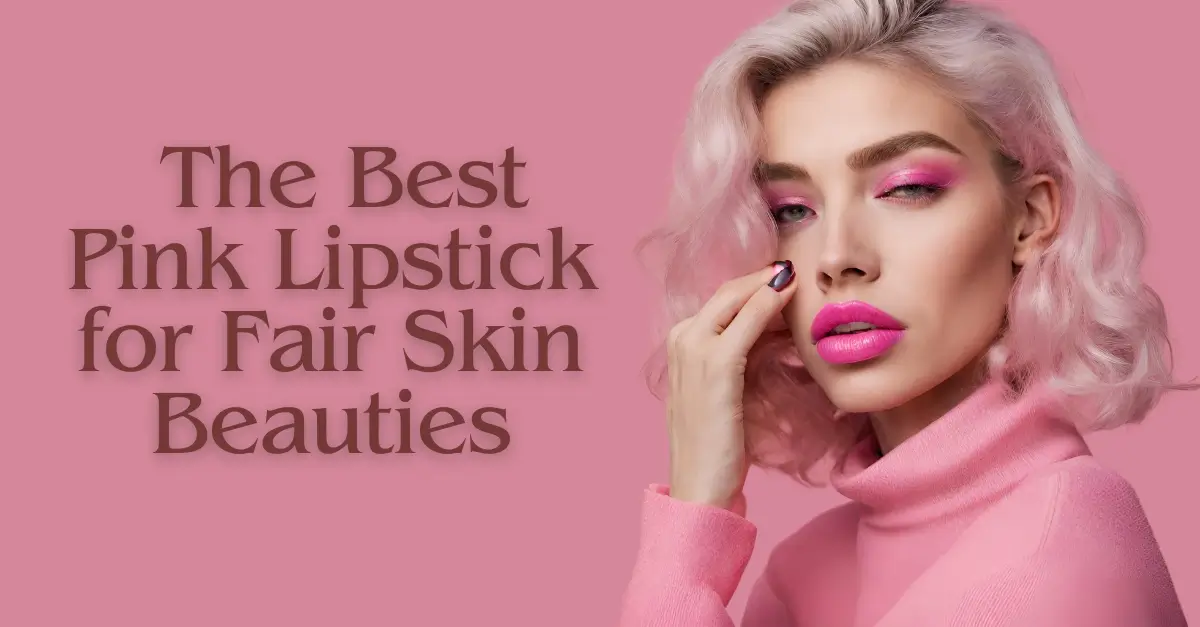 best pink lipstick for fair skin